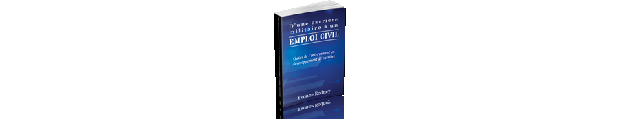 D’une carrière militaire à un emploi civil : guide de l’intervenant en développement de carrière