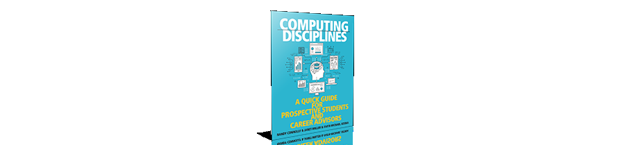 Computing Disciplines: A Quick Guide for Prospective Students and Career Advisors (1st edition, ©2017)
